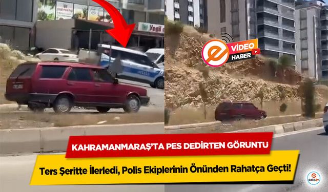 Kahramanmaraş’ta Pes Dedirten Görüntü! Ters Şeritte İlerledi, Polis Ekiplerinin Önünden Rahatça Geçti!