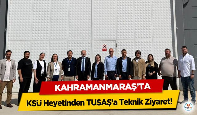 KSÜ Heyetinden TUSAŞ’a Teknik Ziyaret!