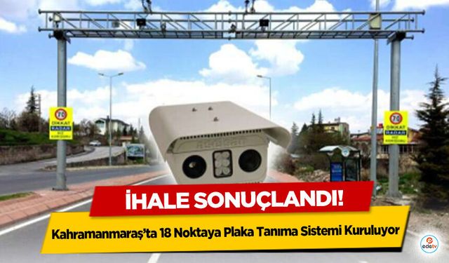 Kahramanmaraş’ta 18 Noktaya Plaka Tanıma Sistemi Kuruluyor: İhale Sonuçlandı