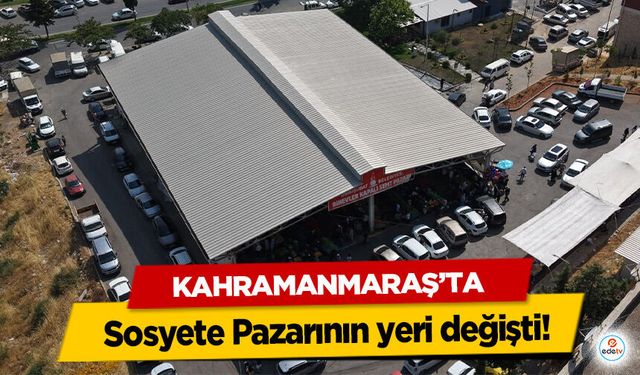 Kahramanmaraş’ta Sosyete Pazarının yeri değişti!