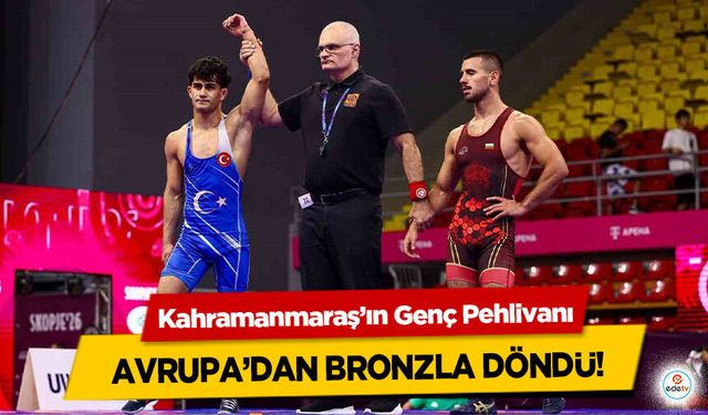 Kahramanmaraş’ın Genç Pehlivanı Avrupa’dan Bronzla Döndü!