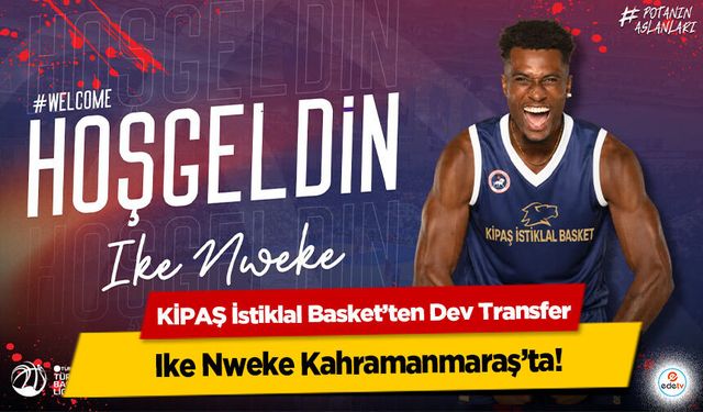 KİPAŞ İstiklal Basket’ten Dev Transfer! Ike Nweke Kahramanmaraş’ta
