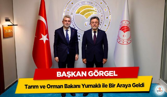Başkan Görgel, Tarım ve Orman Bakanı Yumaklı ile Bir Araya Geldi