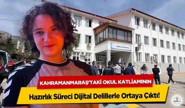Kahramanmaraş'taki Okul Katliamının Hazırlık Süreci Dijital Delillerle Ortaya Çıktı