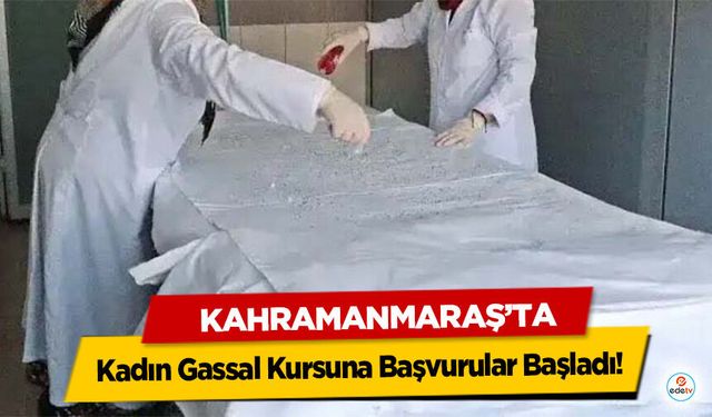 Kahramanmaraş’ta Kadın Gassal Kursuna Başvurular Başladı!