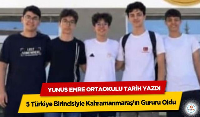 Yunus Emre Ortaokulu Tarih Yazdı: 5 Türkiye Birincisiyle Kahramanmaraş’ın Gururu Oldu