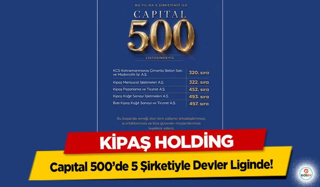 KİPAŞ Holding, Capıtal 500’de 5 Şirketiyle Devler Liginde!