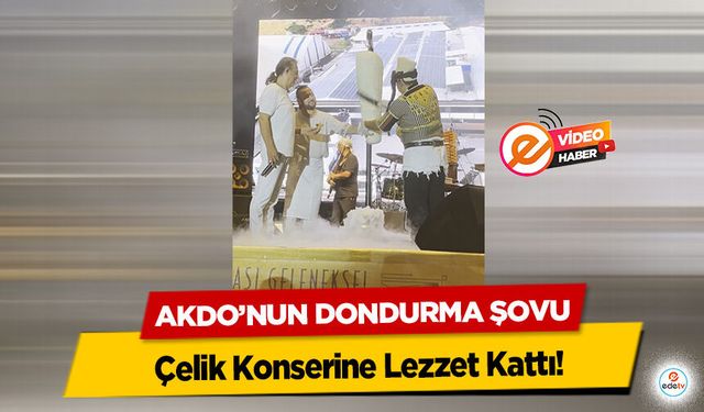 AKDO’nun Dondurma Şovu Çelik Konserine Lezzet Kattı!