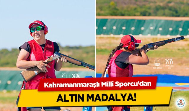 Kahramanmaraşlı Milli Sporcu’dan Altın Madalya!