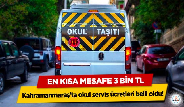Kahramanmaraş’ta okul servis ücretleri belli oldu: En Kısa Mesafe 3 Bin TL