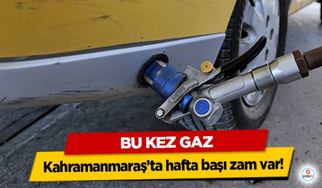 Kahramanmaraş’ta hafta başı zam var!