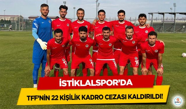 İstiklalspor’da TFF’nin 22 kişilik kadro cezası kaldırıldı!