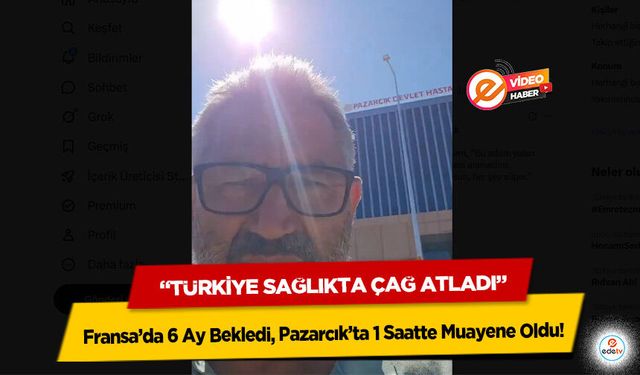 Fransa’da 6 Ay Bekledi, Pazarcık’ta 1 Saatte Muayene Oldu: “Türkiye Sağlıkta Çağ Atladı”