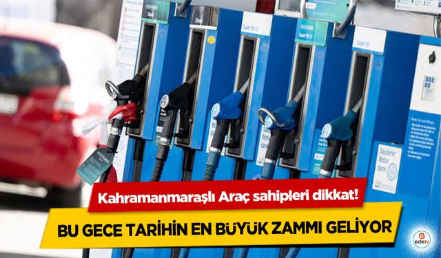 Kahramanmaraşlı Araç sahipleri dikkat! Bu Gece Tarihin En Büyük Zammı Geliyor