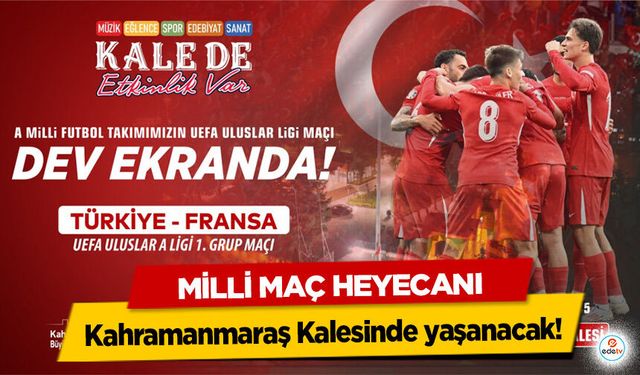 Milli Maç Heyecanı Kahramanmaraş Kalesinde yaşanacak!