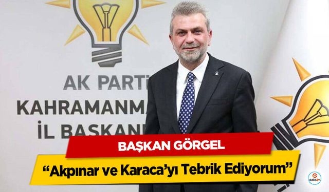 Başkan Görgel; “Akpınar ve Karaca’yı Tebrik Ediyorum”