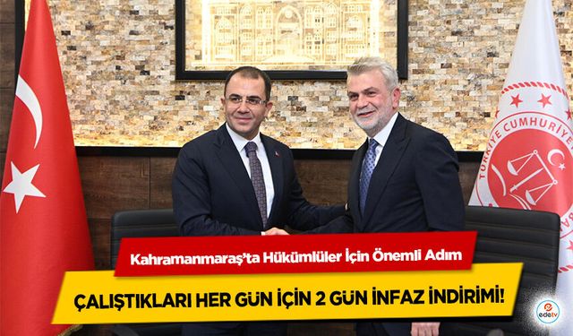 Kahramanmaraş’ta Hükümlüler İçin Önemli Adım: Çalıştıkları Her Gün İçin 2 Gün İnfaz İndirimi!