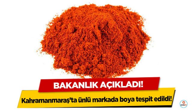 Bakanlık açıkladı! Kahramanmaraş’ta ünlü markada boya tespit edildi!