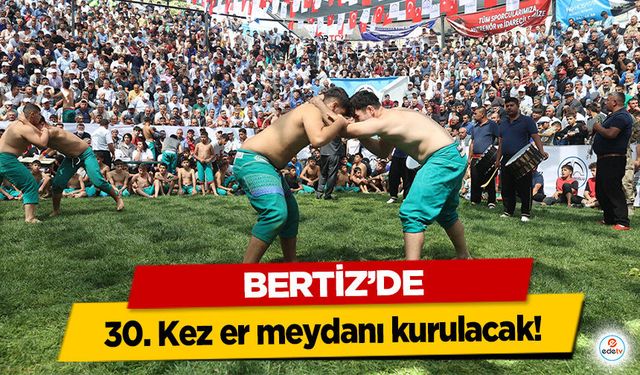 Bertiz’de 30. Kez er meydanı kurulacak!