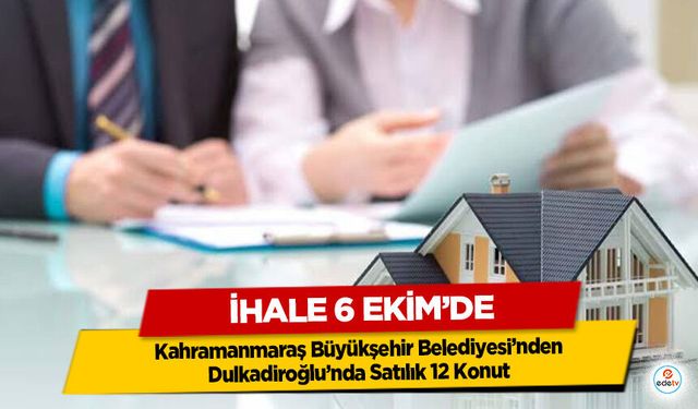 Kahramanmaraş Büyükşehir Belediyesi’nden Dulkadiroğlu’nda Satılık 12 Konut: İhale 6 Ekim’de
