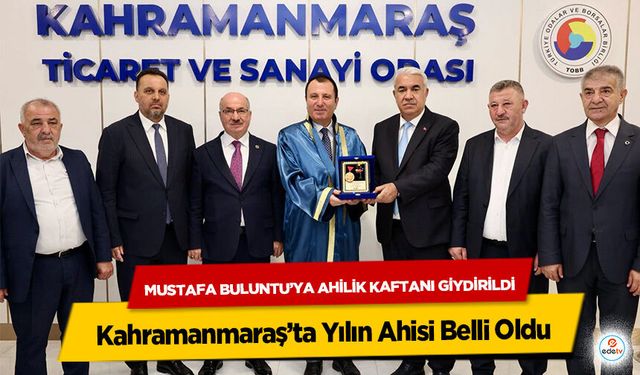 Kahramanmaraş’ta Yılın Ahisi Belli Oldu: Mustafa Buluntu’ya Ahilik Kaftanı Giydirildi