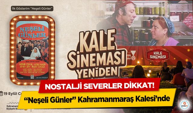 Nostalji severler dikkat! “Neşeli Günler” Kahramanmaraş Kalesi’nde