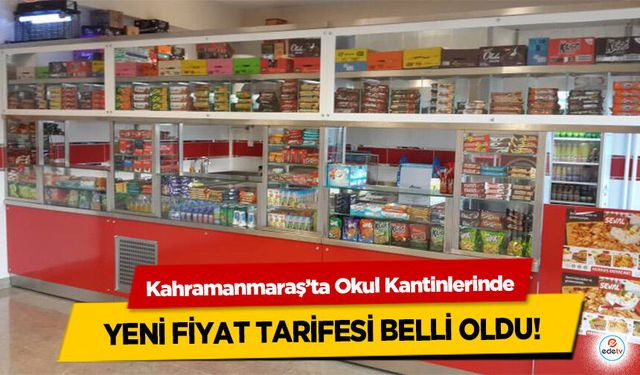 Kahramanmaraş’ta Okul Kantinlerinde Yeni Fiyat Tarifesi Belli Oldu!