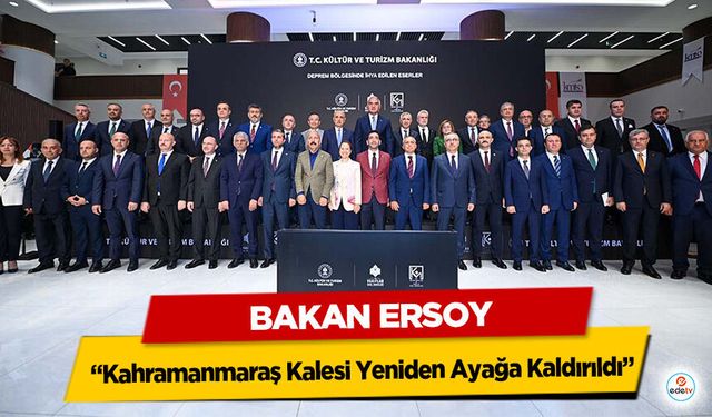 Bakan Ersoy "Kahramanmaraş Kalesi Yeniden Ayağa Kaldırıldı"