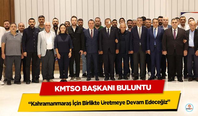 KMTSO Başkanı Buluntu: “Kahramanmaraş İçin Birlikte Üretmeye Devam Edeceğiz”