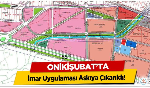 Onikişubat’ta İmar Uygulaması Askıya Çıkarıldı!