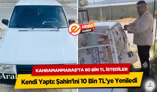 Kahramanmaraş’ta 80 Bin TL İstediler, Kendi Yaptı: Şahin’ini 10 Bin TL’ye Yeniledi!