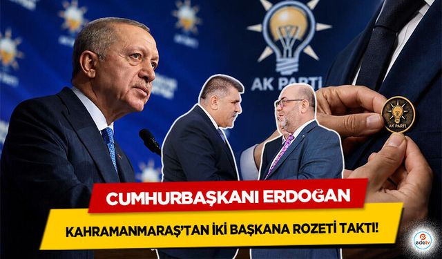 Cumhurbaşkanı Erdoğan Kahramanmaraş’taki Belediye Başkanlarına rozet taktı!