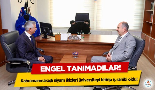 Engel tanımadılar! Kahramanmaraşlı siyam ikizleri üniversiteyi bitirip işe başladı