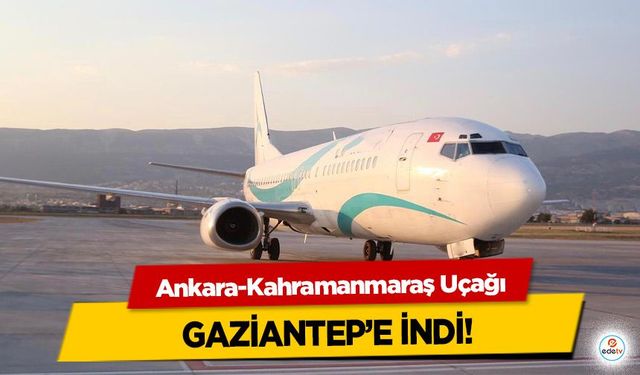 Ankara-Kahramanmaraş Uçağı Gaziantep’e İndi! Yolcular Karayoluyla Taşındı