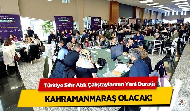 Türkiye Sıfır Atık Çalıştaylarının Yeni Durağı Kahramanmaraş Olacak!