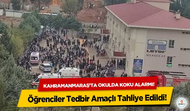 Kahramanmaraş’ta okulda koku alarmı! Öğrenciler Tedbir Amaçlı Tahliye Edildi