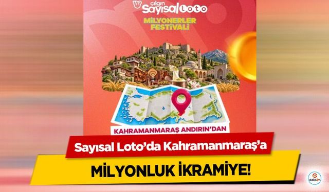 Sayısal Loto’da Kahramanmaraş’a Milyonluk İkramiye!