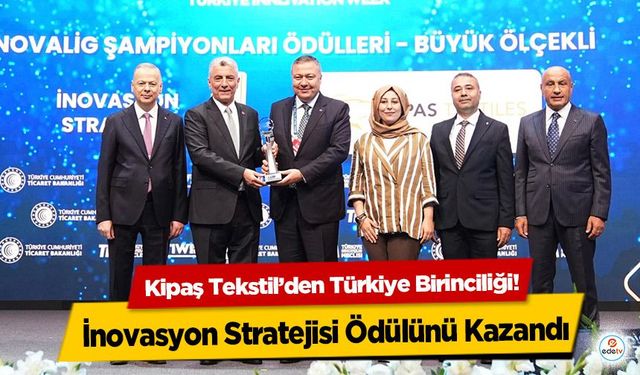 Kipaş Tekstil’den Türkiye Birinciliği! İnovasyon Stratejisi Ödülünü Kazandı