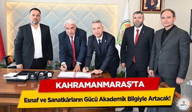 Kahramanmaraş’ta Esnaf ve Sanatkârların Gücü Akademik Bilgiyle Artacak!