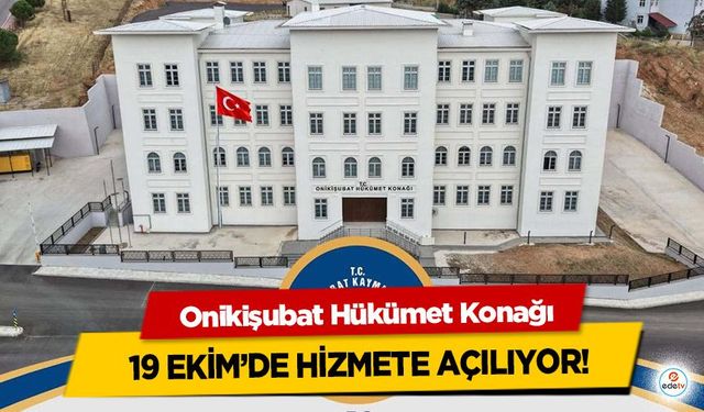 Onikişubat Hükümet Konağı 19 Ekim’de Hizmete Açılıyor!