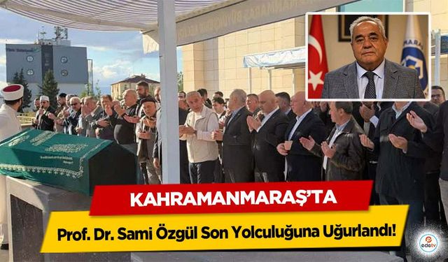 Prof. Dr. Sami Özgül Son Yolculuğuna Uğurlandı!