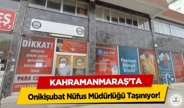Onikişubat Nüfus Müdürlüğü Taşınıyor! İki Gün İşlem Yapılmayacak