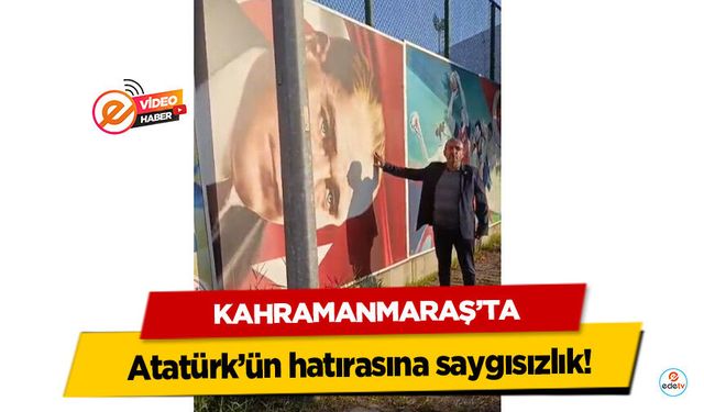 Kahramanmaraş’ta Atatürk’ün hatırasına saygısızlık!