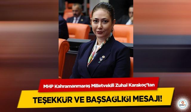 MHP Kahramanmaraş Milletvekili Zuhal Karakoç'tan Teşekkür ve Başsağlığı Mesajı