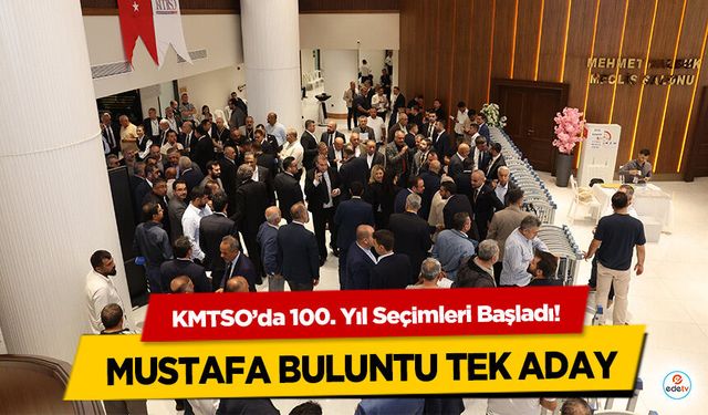 KMTSO’da 100. Yıl Seçimleri Başladı! Mustafa Buluntu Tek Aday