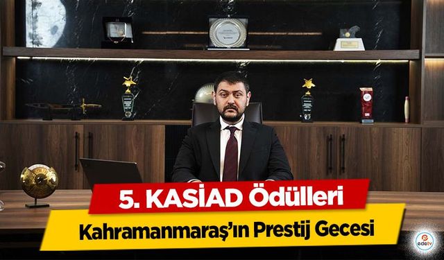 Kahramanmaraş’ın Prestij Gecesi: 5. KASİAD Ödülleri