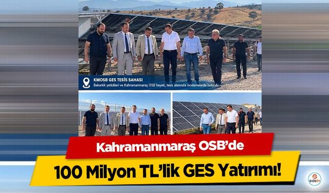 Kahramanmaraş OSB’de 100 Milyon TL’lik GES Yatırımı!