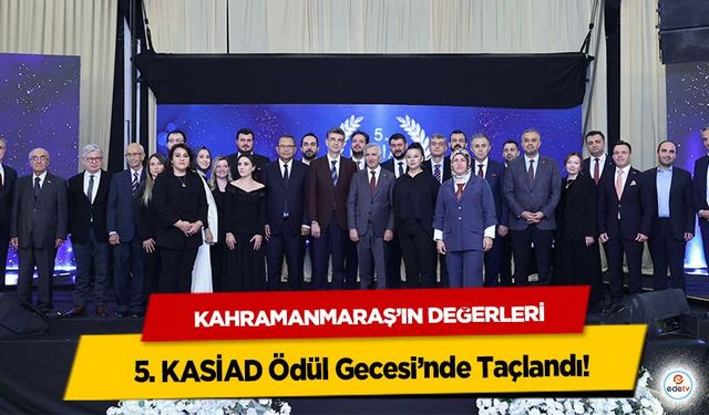 Kahramanmaraş’ın Değerleri 5. KASİAD Ödül Gecesi’nde Taçlandı!