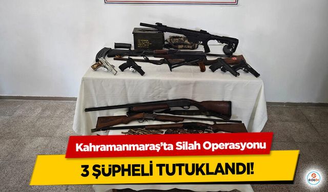 Kahramanmaraş’ta Silah Operasyonu: 3 Şüpheli Tutuklandı
