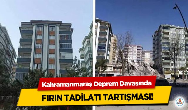Kahramanmaraş Deprem Davasında Fırın Tadilatı Tartışması!